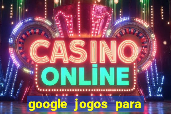 google jogos para ganhar dinheiro